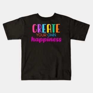 Create your own happiness Kids T-Shirt